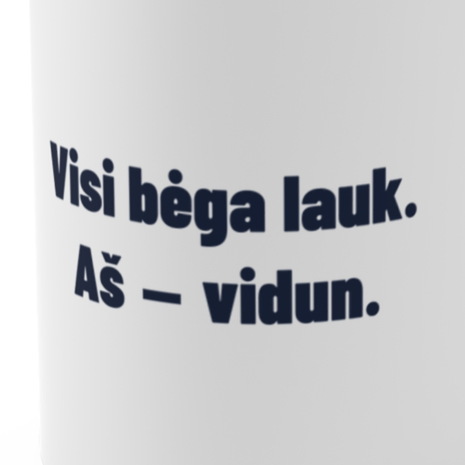 Visi bėga lauk. Aš – vidun. · Puodelis