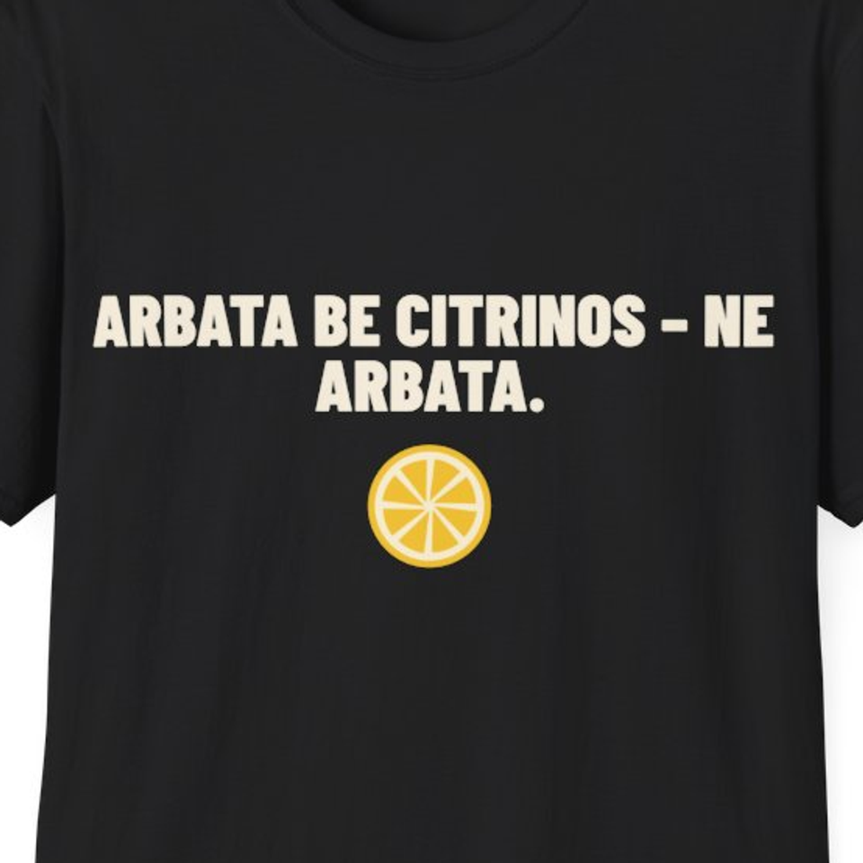 Arbata be citrinos – ne arbata. · Marškinėliai