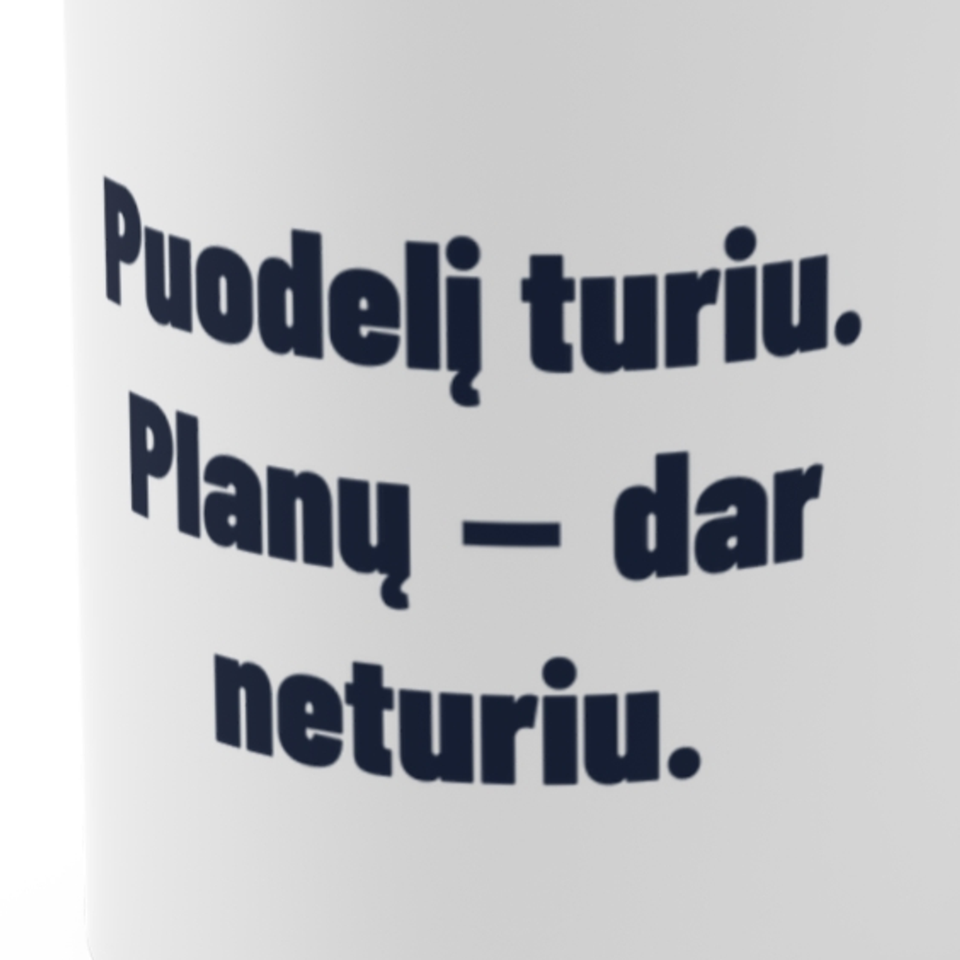 Puodelį turiu. Planų – dar neturiu. · Puodelis