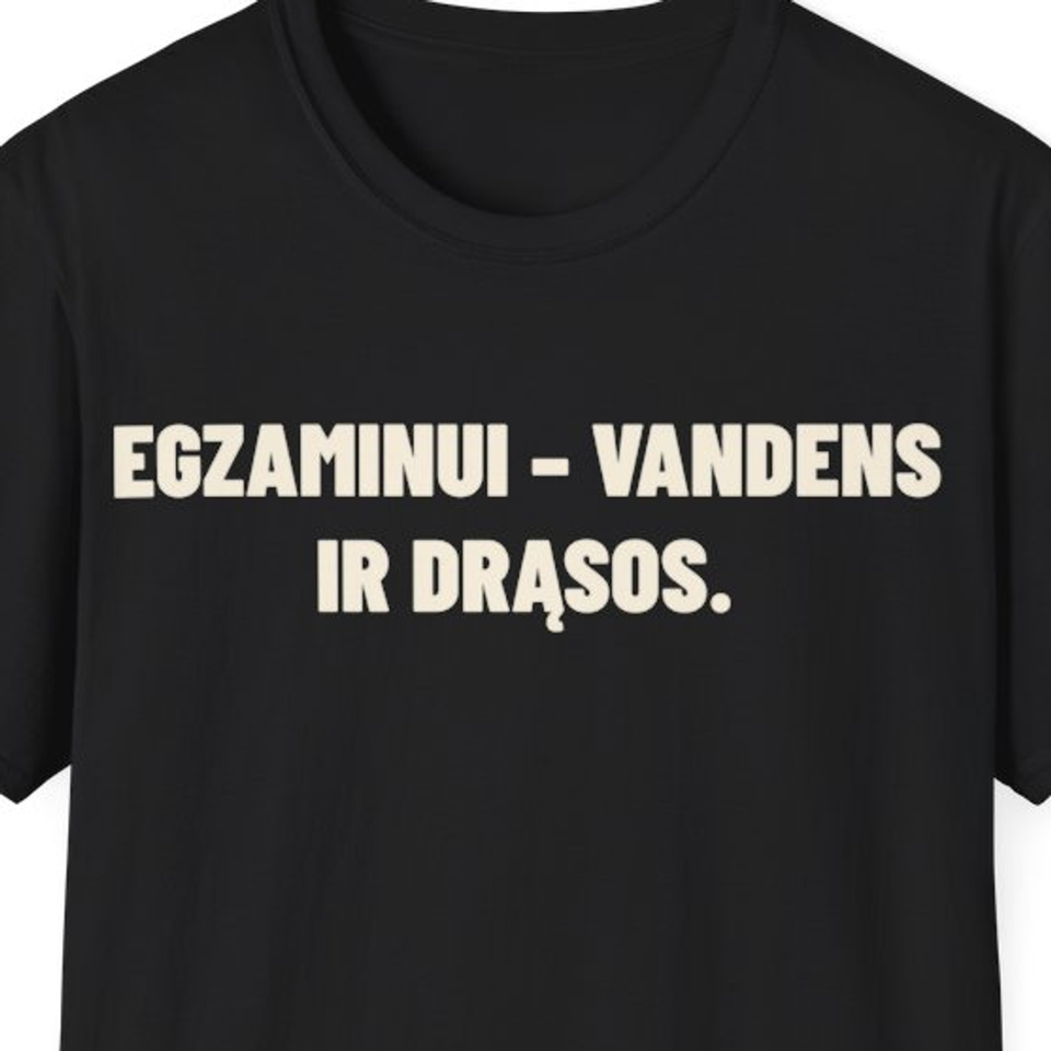 Egzaminui – vandens ir drąsos. · Marškinėliai