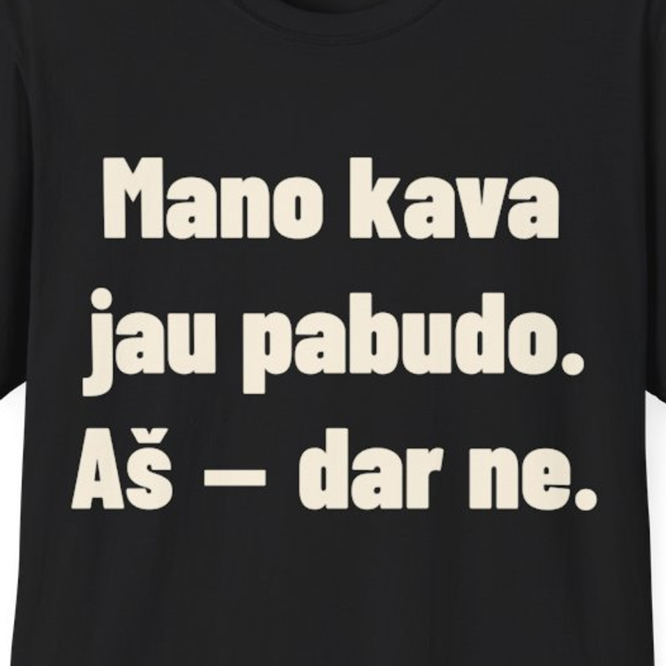 Mano kava jau pabudo. Aš – dar ne. · Marškinėliai