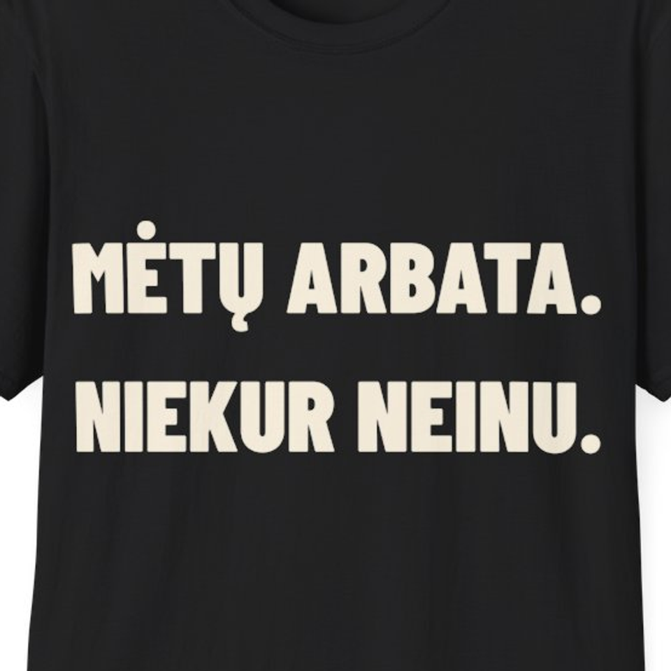 Mėtų arbata. Niekur neinu. · Marškinėliai