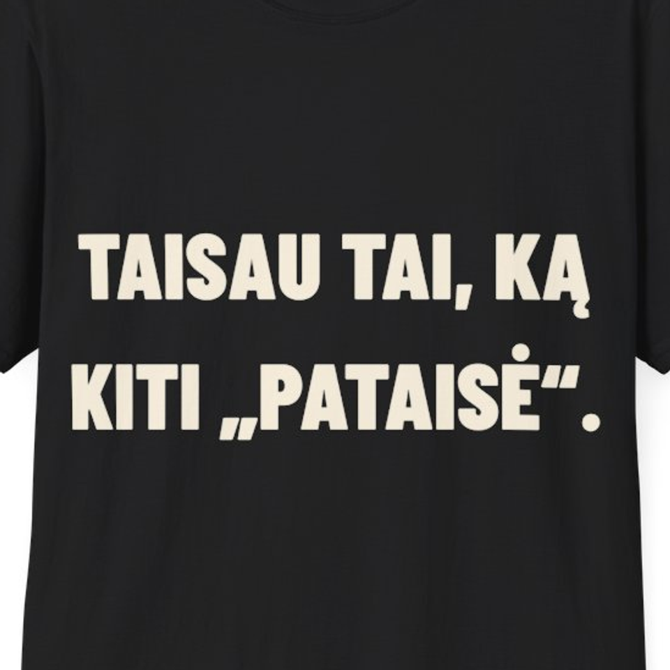 Taisau tai, ką kiti „pataisė“. · Marškinėliai