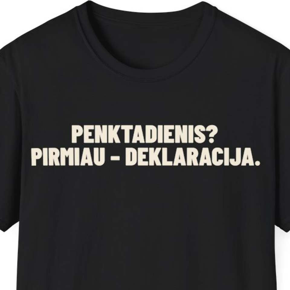 Penktadienis? Pirmiau – deklaracija. · Marškinėliai