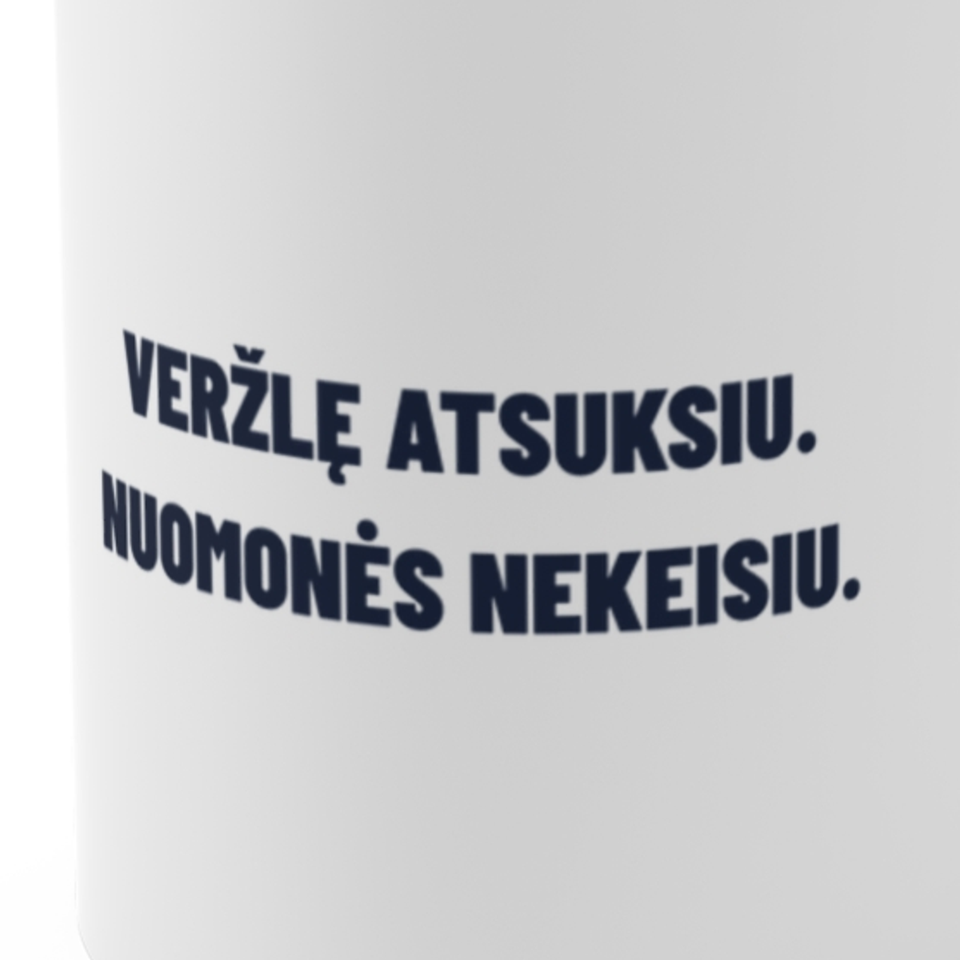 Veržlę atsuksiu. Nuomonės nekeisiu. · Puodelis
