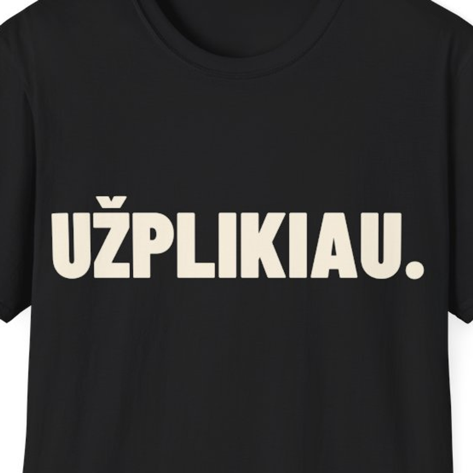 Užplikiau. · Marškinėliai