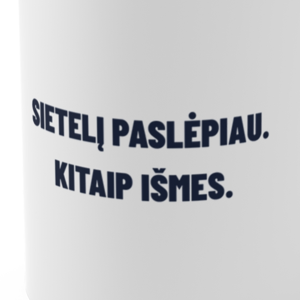 Sietelį paslėpiau. Kitaip išmes. · Puodelis