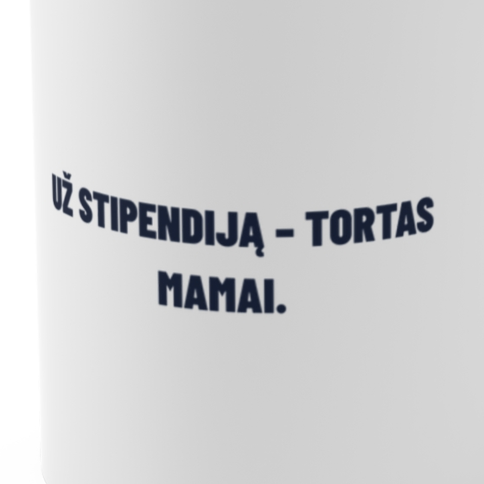 Už stipendiją – tortas mamai. · Puodelis