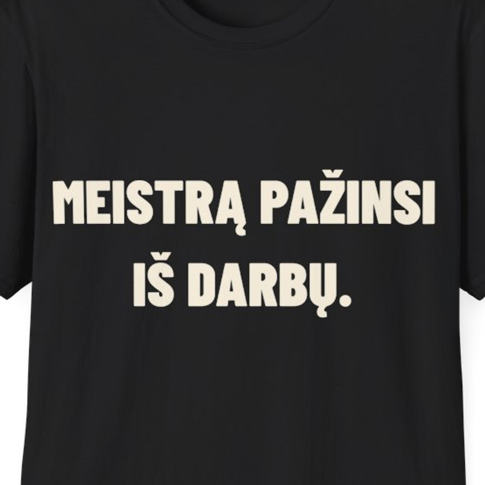 Meistrą pažinsi iš darbų. · Marškinėliai