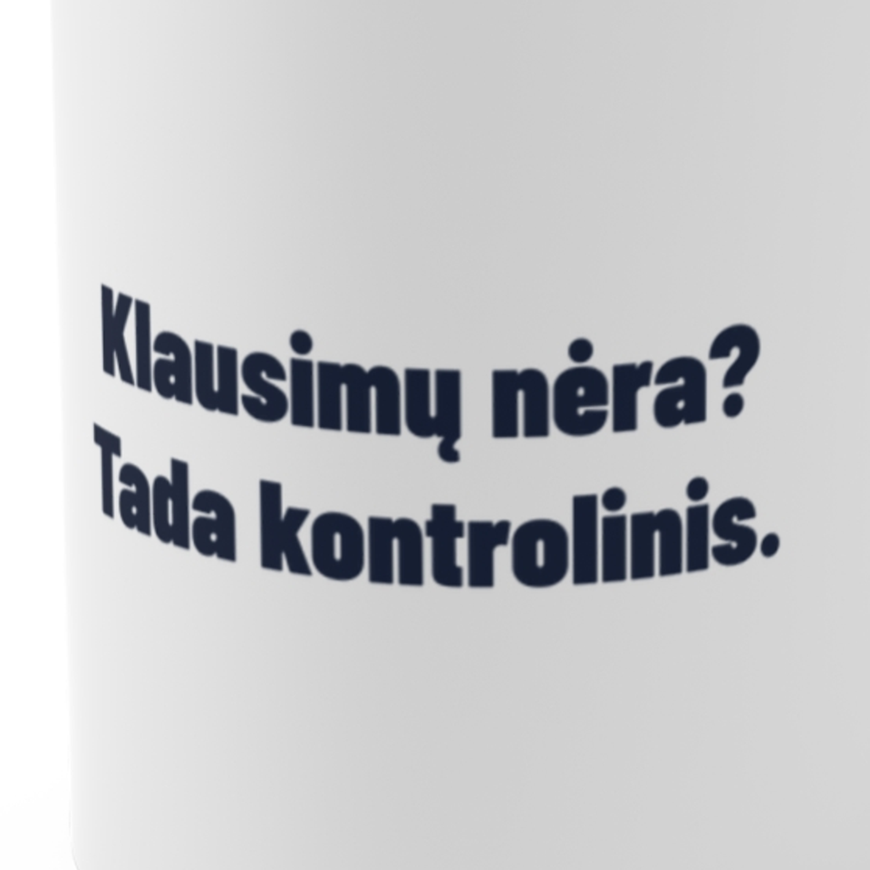 Klausimų nėra? Tada kontrolinis. · Puodelis
