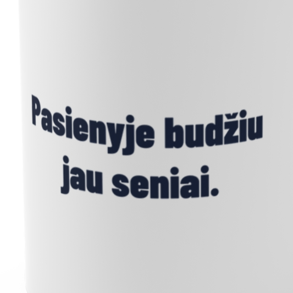 Pasienyje budžiu jau seniai. · Puodelis