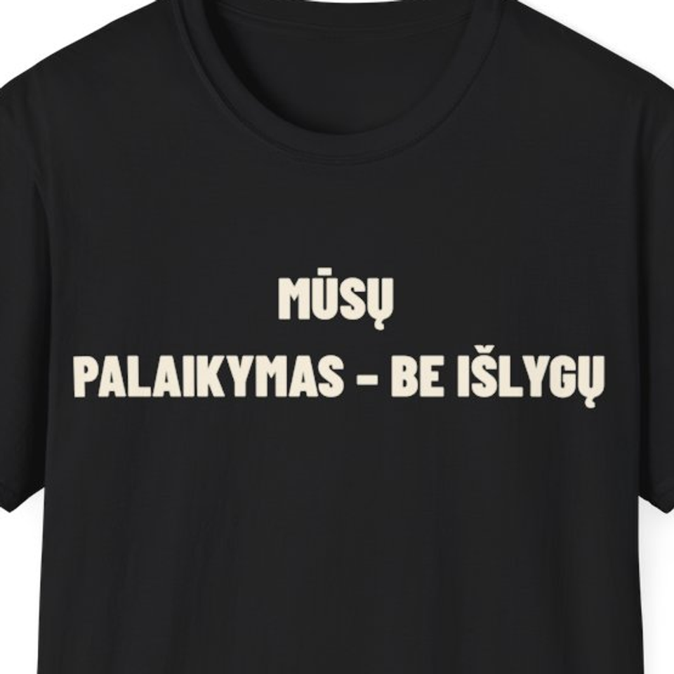 Mūsų palaikymas – be išlygų · Marškinėliai