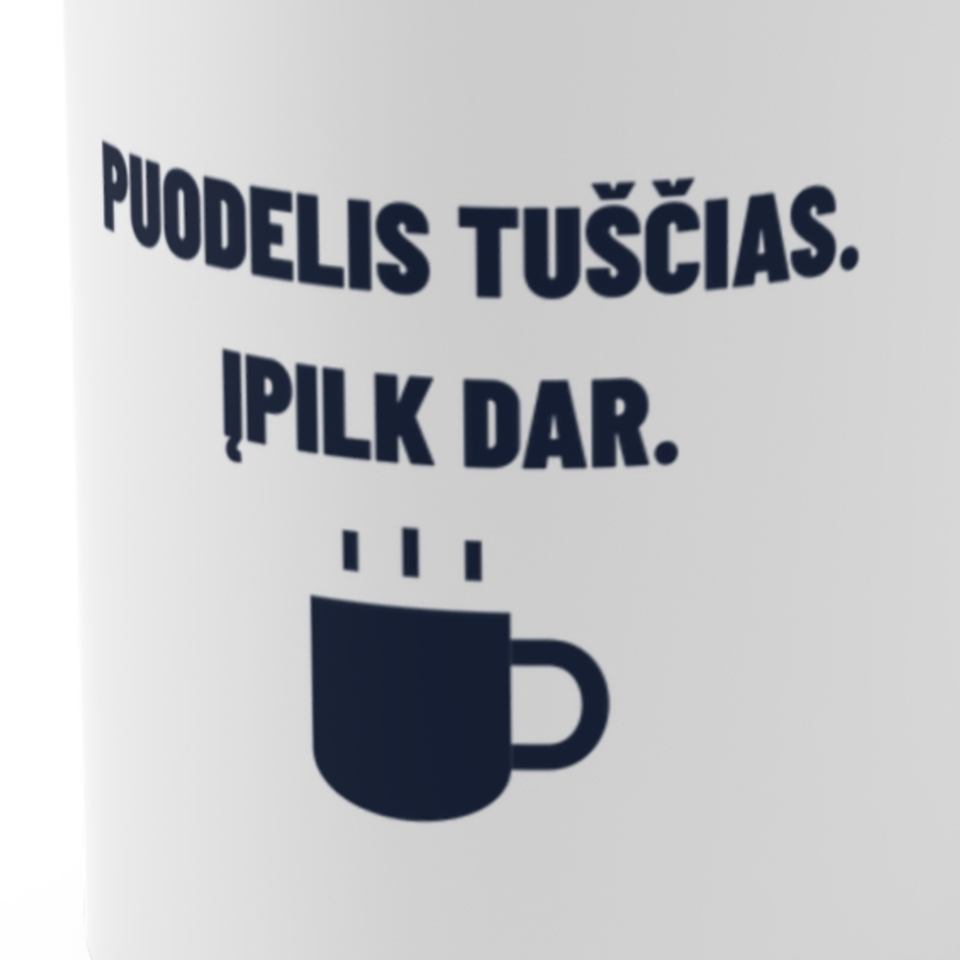 Puodelis tuščias. Įpilk dar. · Puodelis