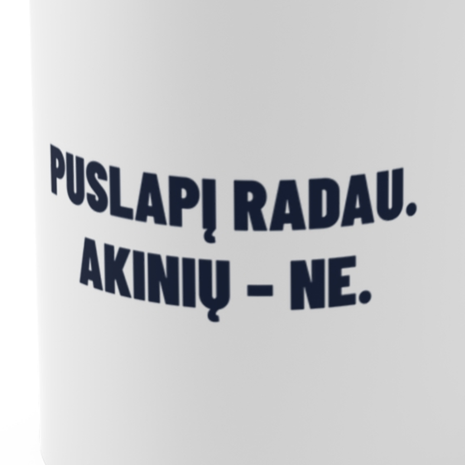 Puslapį radau. Akinių – ne. · Puodelis