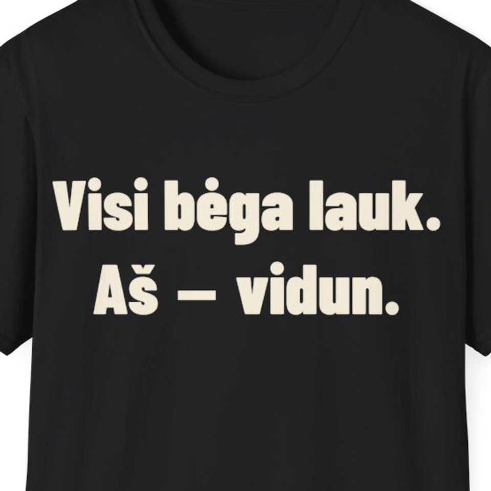 Visi bėga lauk. Aš – vidun. · Marškinėliai