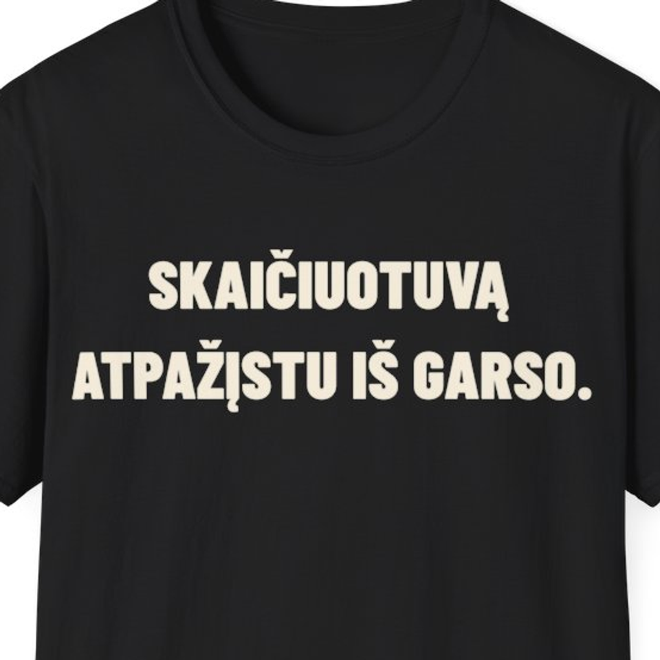 Skaičiuotuvą atpažįstu iš garso. · Marškinėliai