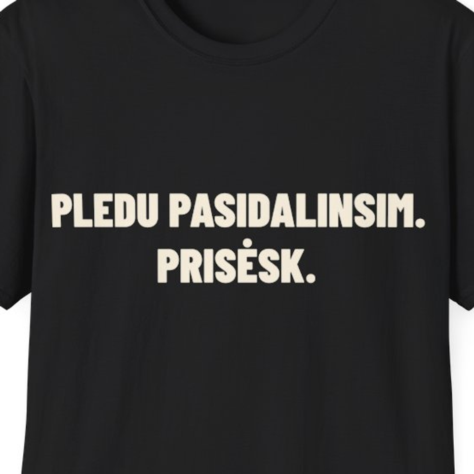 Pledu pasidalinsim. Prisėsk. · Marškinėliai