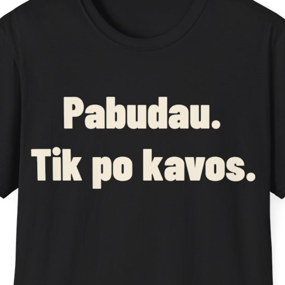 Pabudau. Tik po kavos. · Marškinėliai