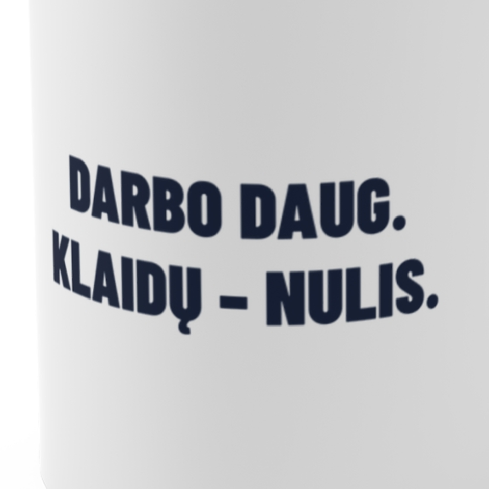 Darbo daug. Klaidų – nulis. · Puodelis