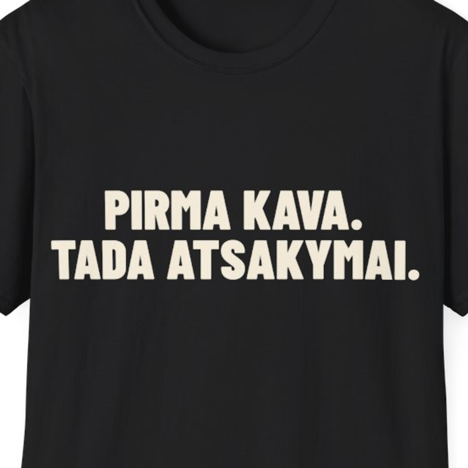 Pirma kava. Tada atsakymai. · Marškinėliai