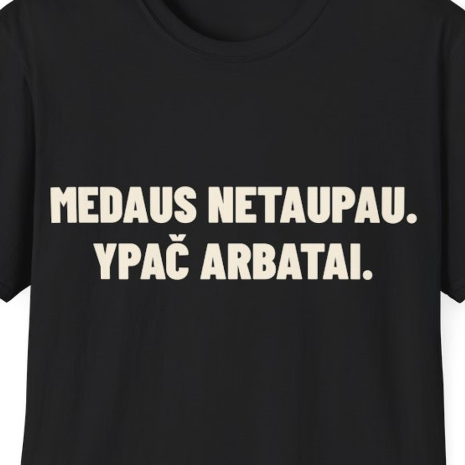 Medaus netaupau. Ypač arbatai. · Marškinėliai