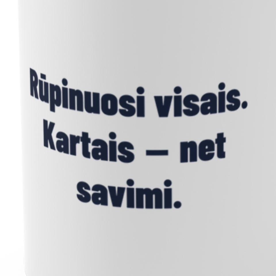 Rūpinuosi visais. Kartais – net savimi. · Puodelis