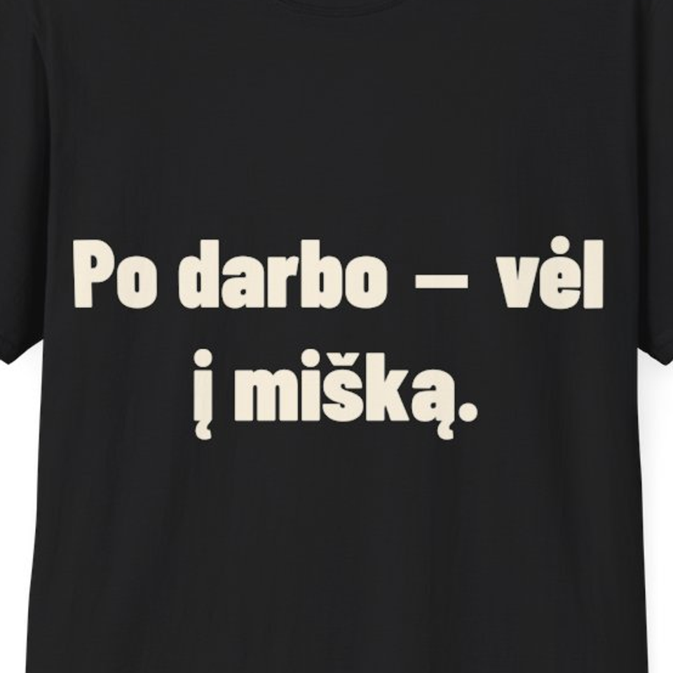 Po darbo – vėl į mišką. · Marškinėliai