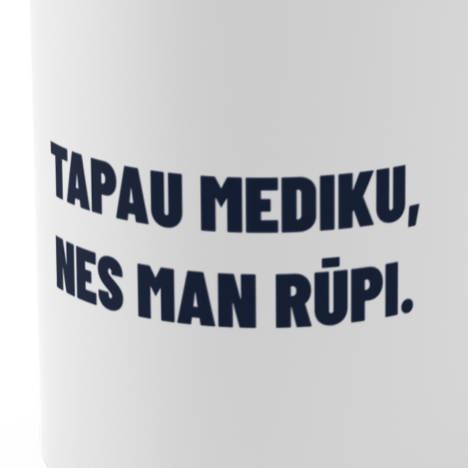 Tapau mediku, nes man rūpi. · Puodelis