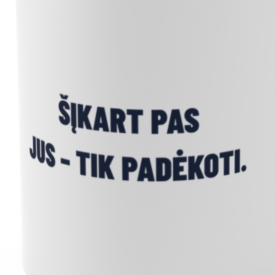 Šįkart pas Jus – tik padėkoti. · Puodelis