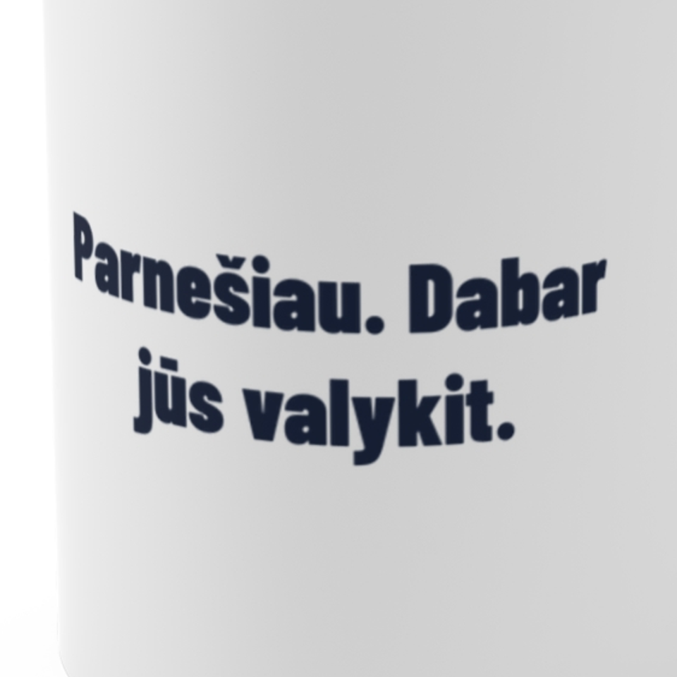 Parnešiau. Dabar jūs valykit. · Puodelis