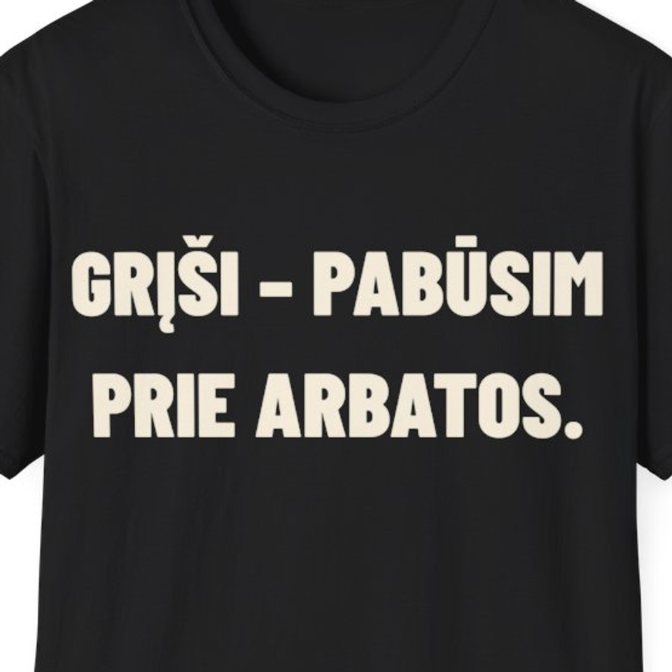Grįši – pabūsim prie arbatos. · Marškinėliai