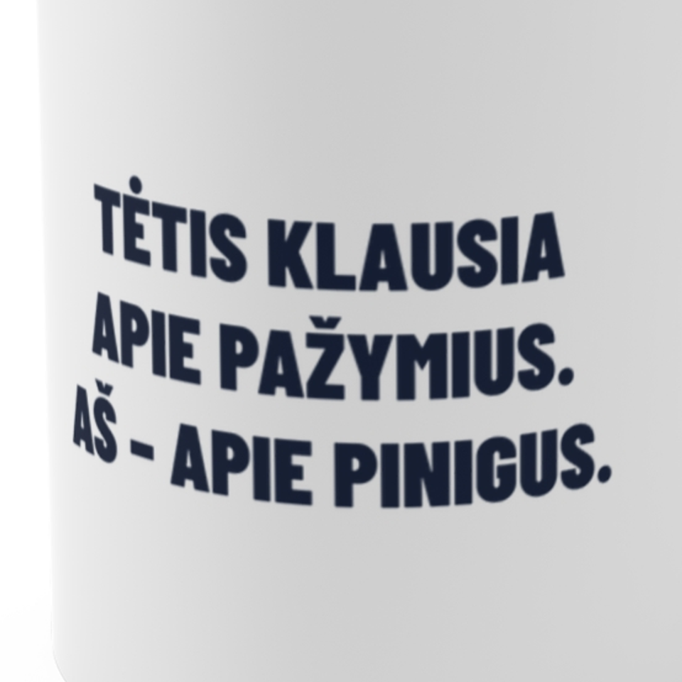 Tėtis klausia apie pažymius. Aš – apie pinigus. · Puodelis