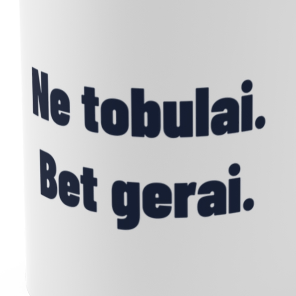 Ne tobulai. Bet gerai. · Puodelis