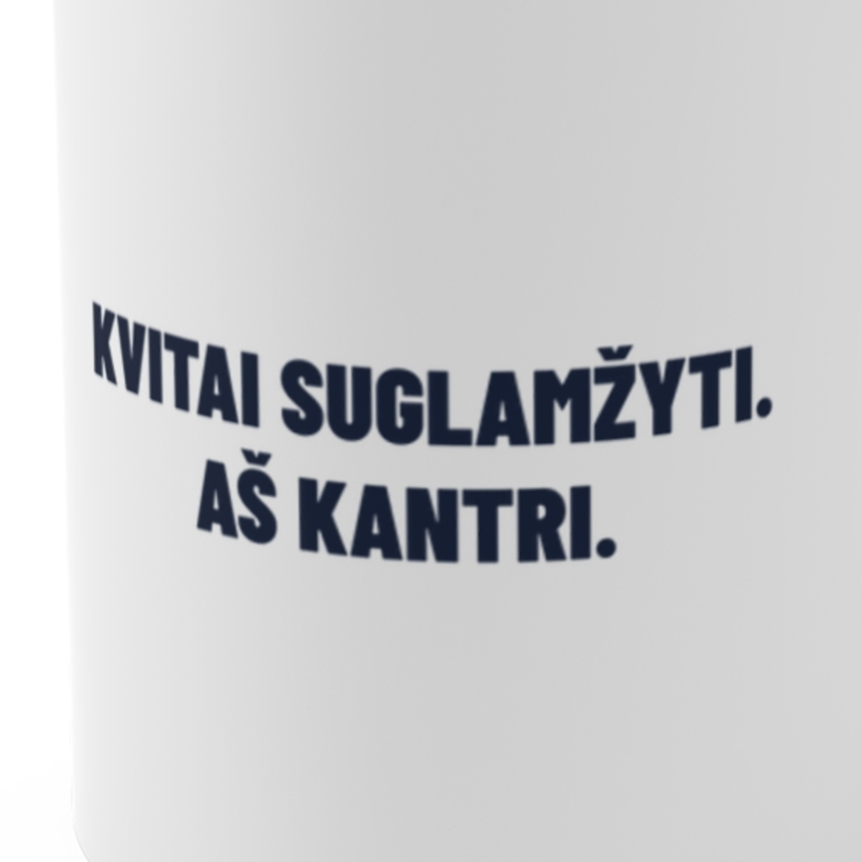Kvitai suglamžyti. Aš kantri. · Puodelis
