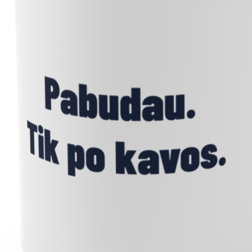 Pabudau. Tik po kavos. · Puodelis