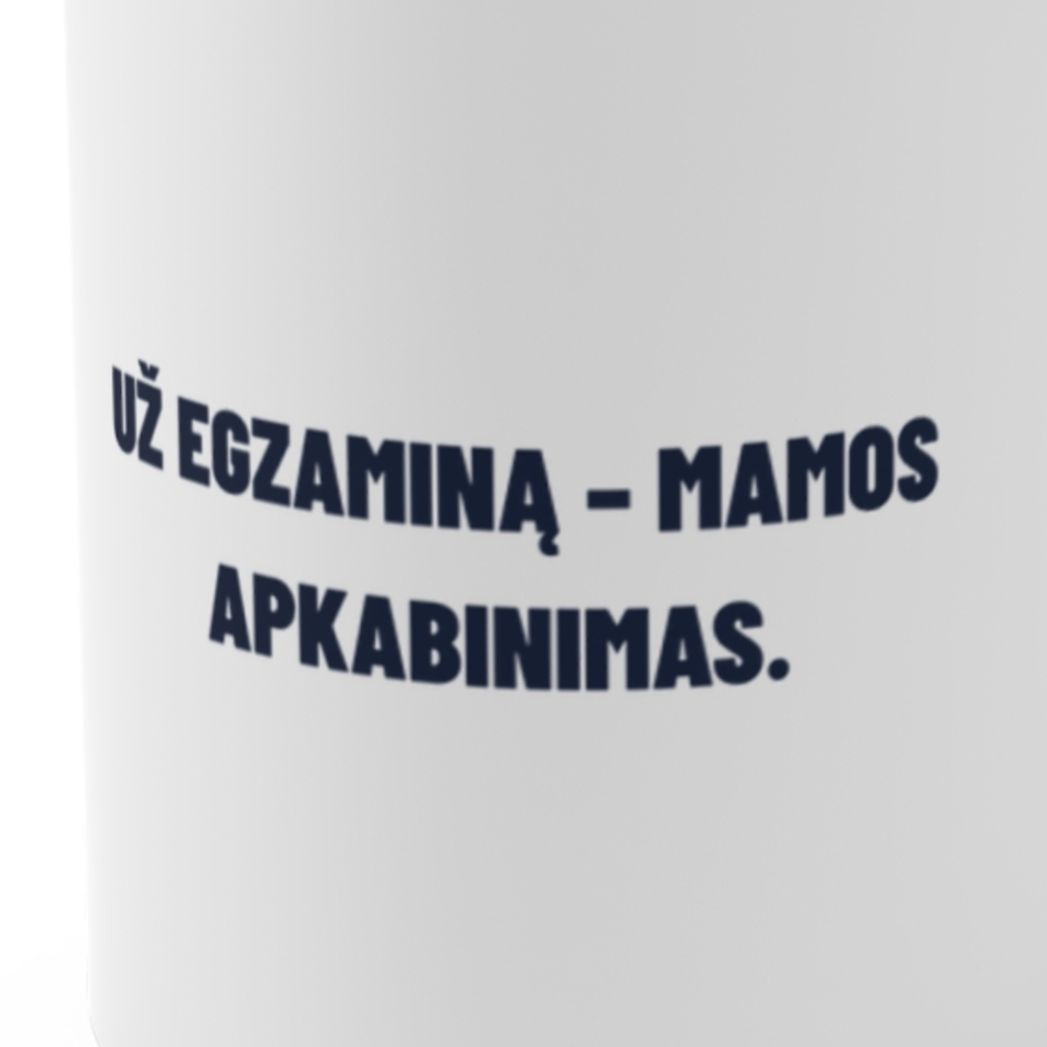 Už egzaminą – mamos apkabinimas. · Puodelis