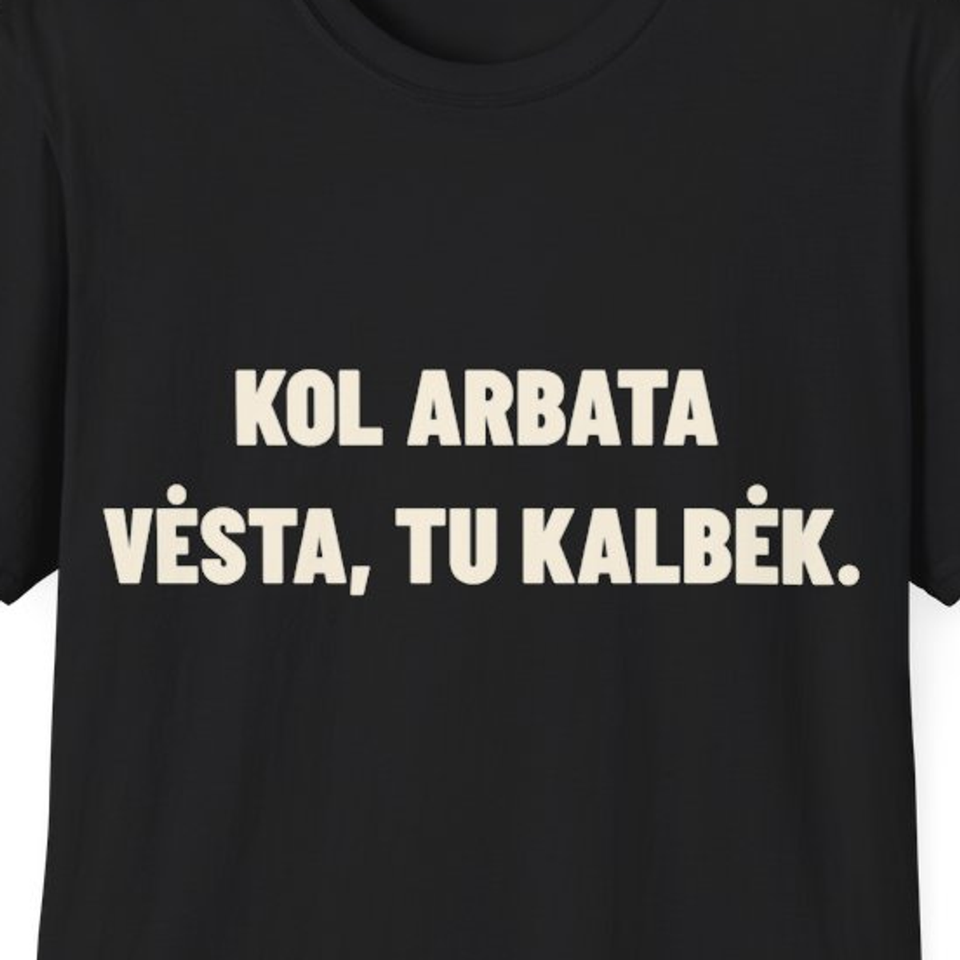 Kol arbata vėsta, tu kalbėk. · Marškinėliai
