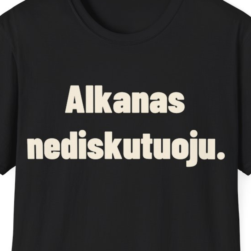 Alkanas nediskutuoju. · Marškinėliai