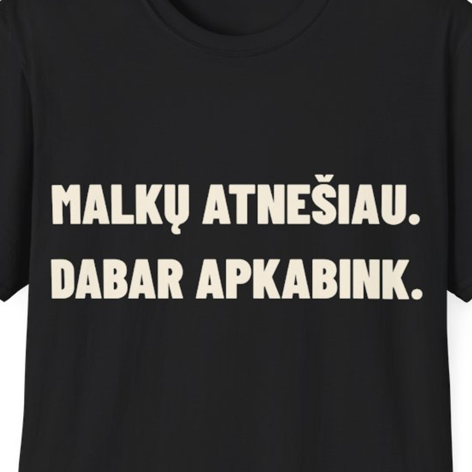 Malkų atnešiau. Dabar apkabink. · Marškinėliai