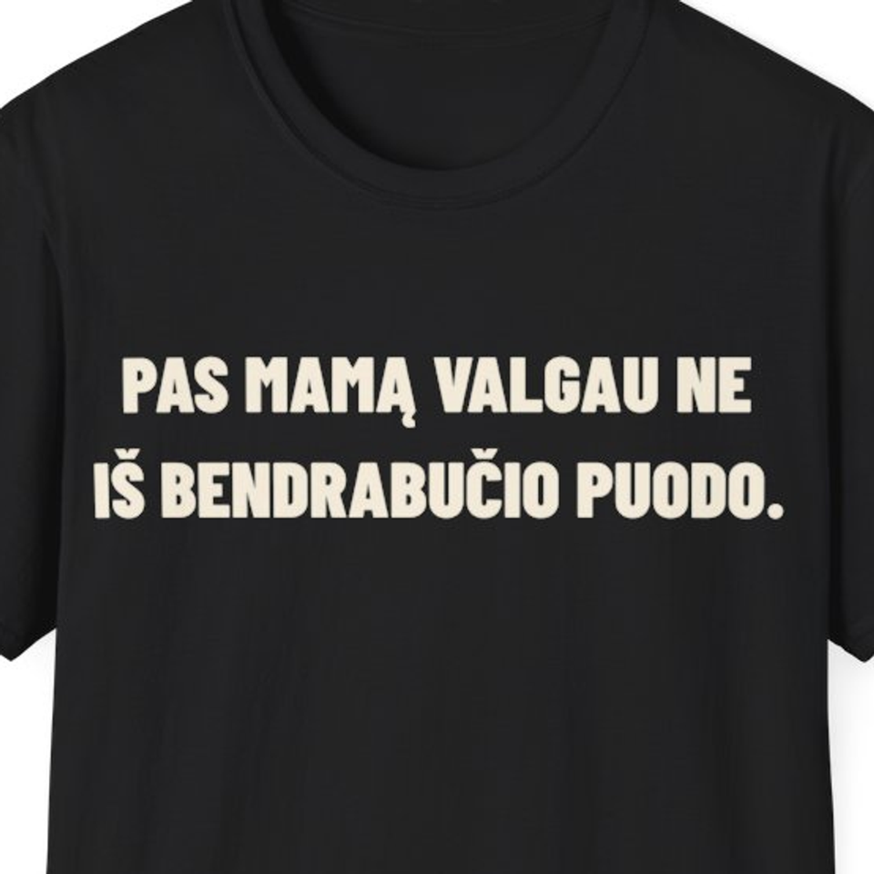 Pas mamą valgau ne iš bendrabučio puodo. · Marškinėliai