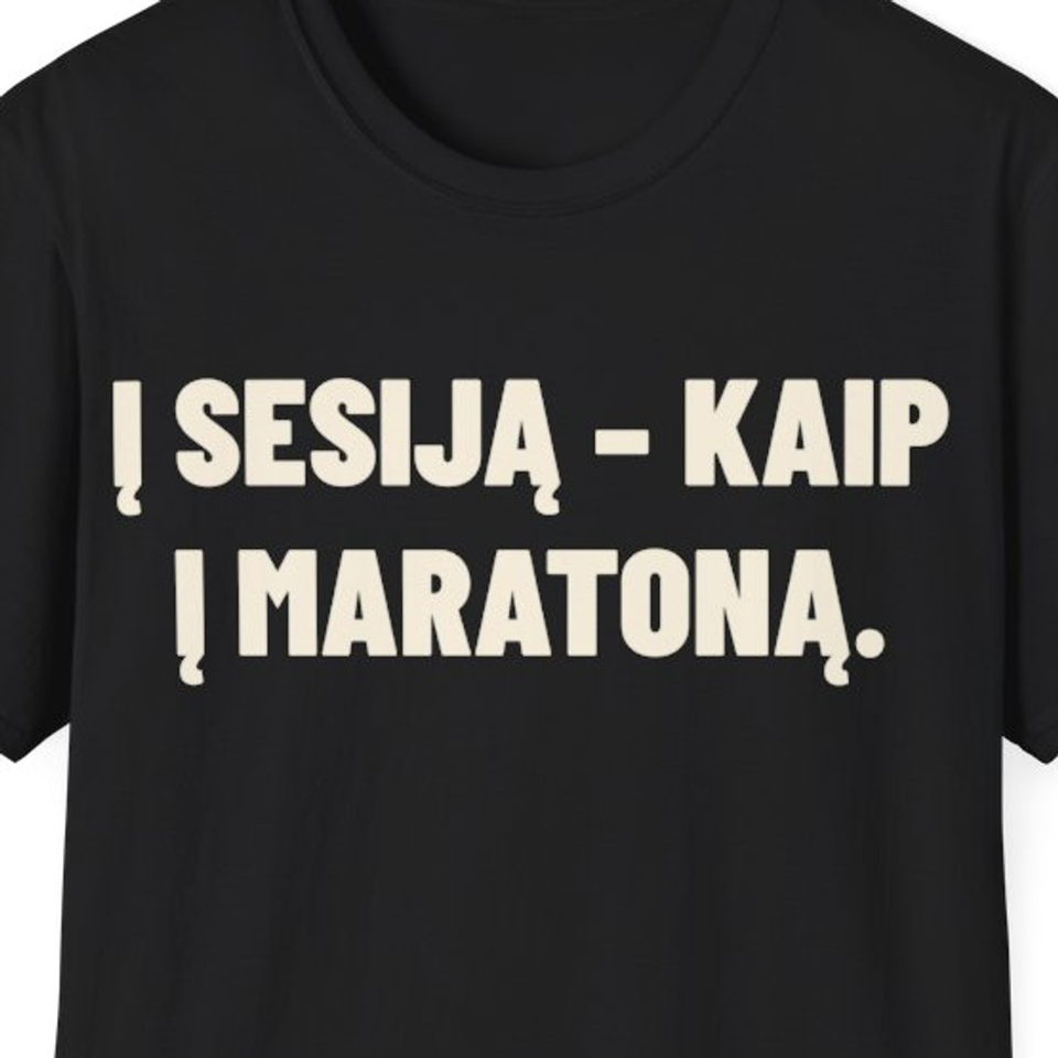Į sesiją – kaip į maratoną. · Marškinėliai