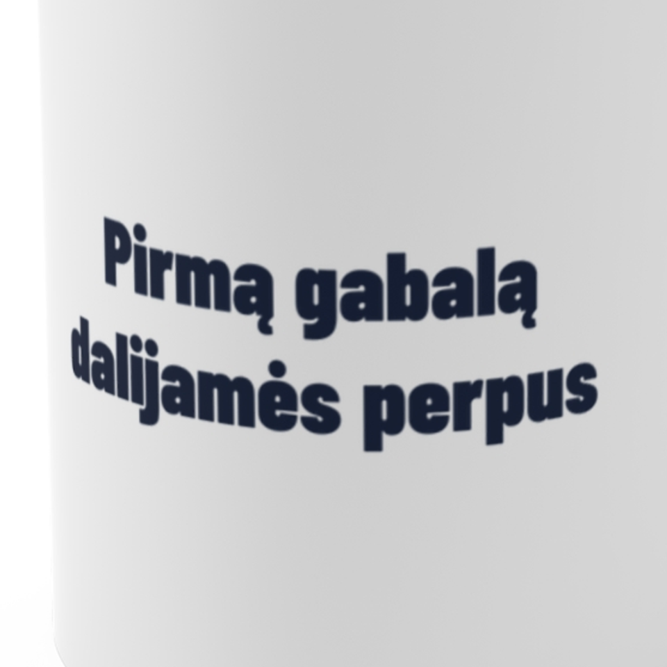 Pirmą gabalą dalijamės perpus · Puodelis