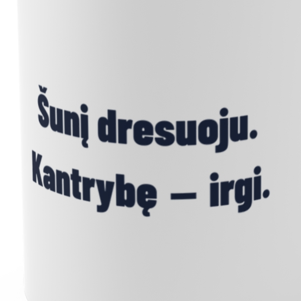 Šunį dresuoju. Kantrybę – irgi. · Puodelis