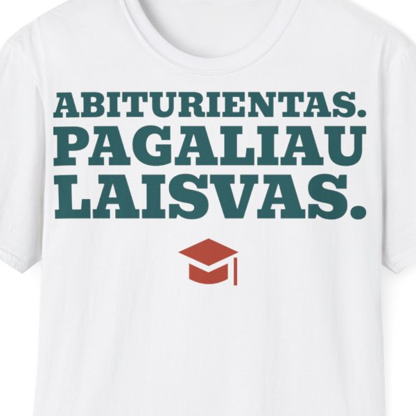 Abiturientas. Pagaliau laisvas. — Marškinėliai, spaudos pusė