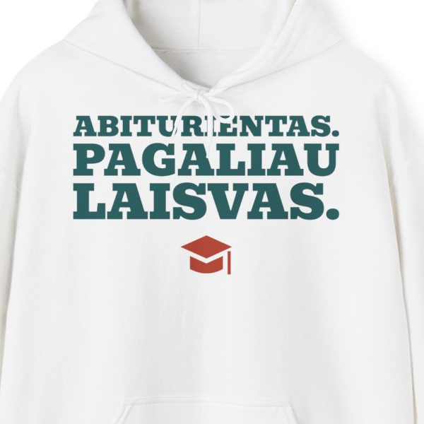 Abiturientas. Pagaliau laisvas. — Džemperis su gobtuvu, spaudos pusė