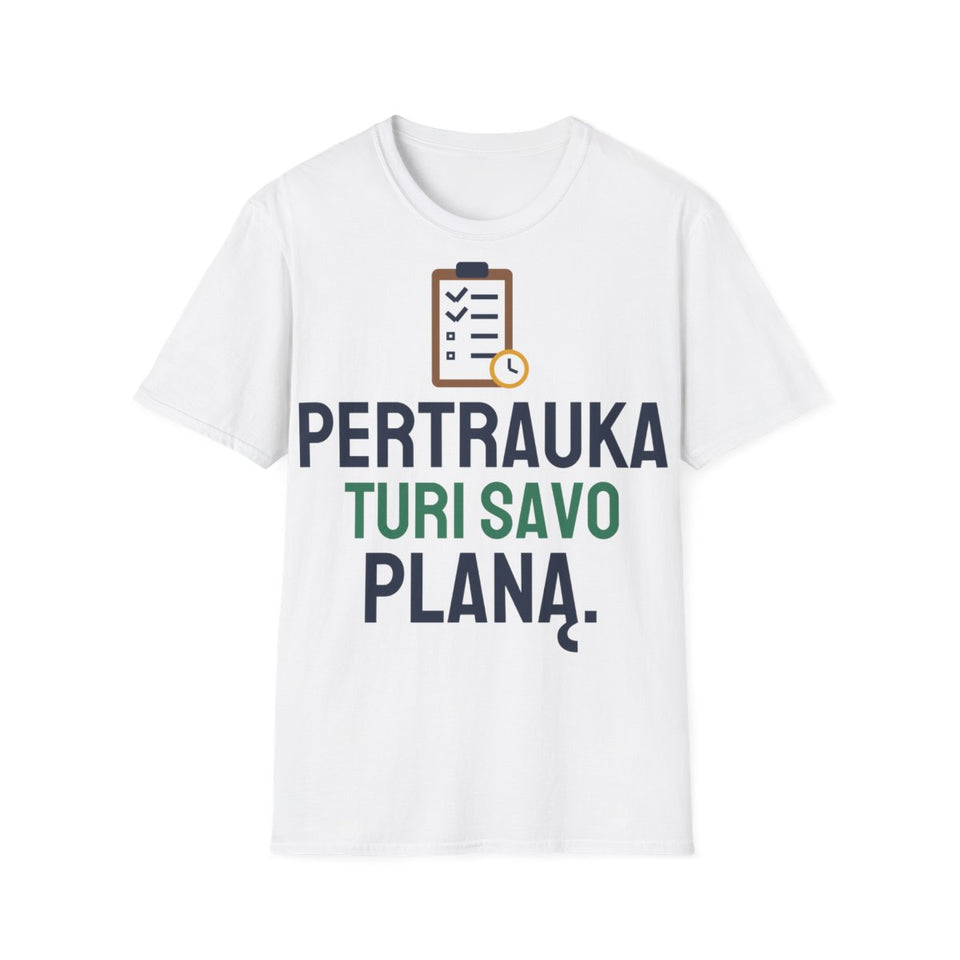 Pertrauka turi savo planą. – balti marškinėliai, priekis